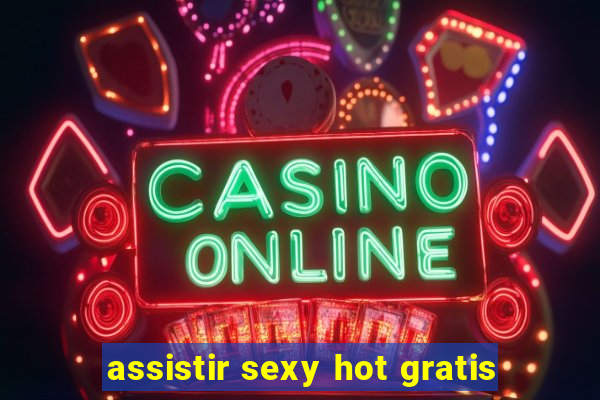 assistir sexy hot gratis